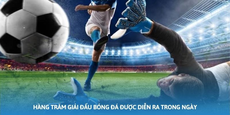 Hàng trăm giải đấu bóng đá được diễn ra trong ngày