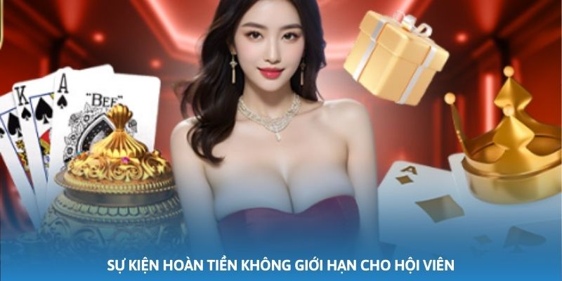 Sự kiện hoàn tiền không giới hạn cho hội viên